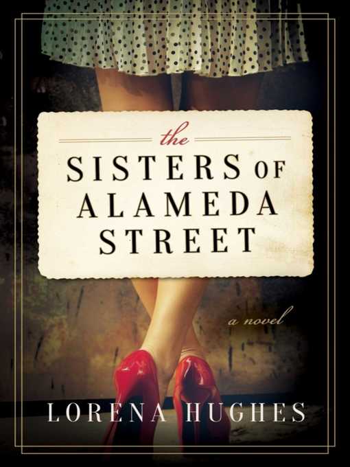 Title details for The Sisters of Alameda Street: a Novel by Lorena Hughes - Wait list